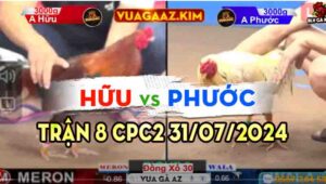 Trận 8 CPC2 31/07/2024 A Hữu 3000g vs A Phước 3000g Đồng Xổ 30 gà a phước dí bạc và cái kết bị gà a hữu đá 3 chân năm tại chỗ